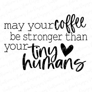 Que votre café soit plus fort que vos petits humains Fichier de coupe SVG pour Cricut et Silhouette