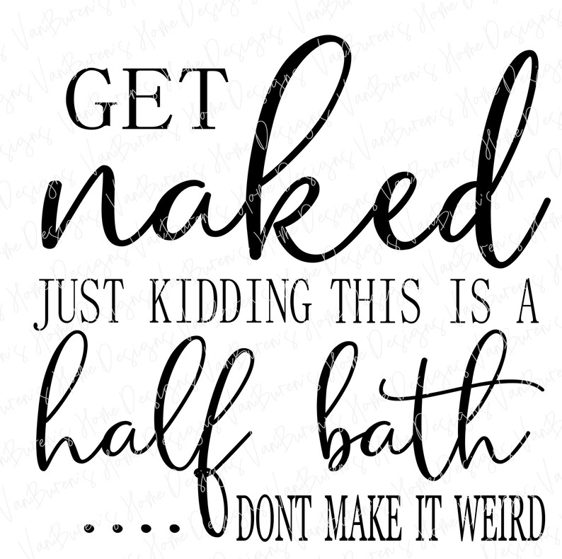 Get Naked Half Bath SVG, Get Naked svg, Bathroom Sign SVG, Powder Room svg, Half Bath Svg, png, eps, pdf, png image 6