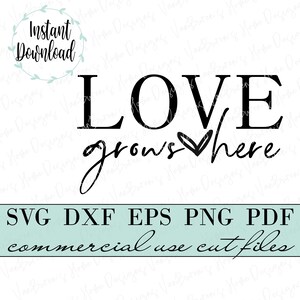 May include: Black and white graphic design with the text "LOVE grows here" with a heart symbol.  SVG, DXF, EPS, PNG, and PDF files for commercial use.