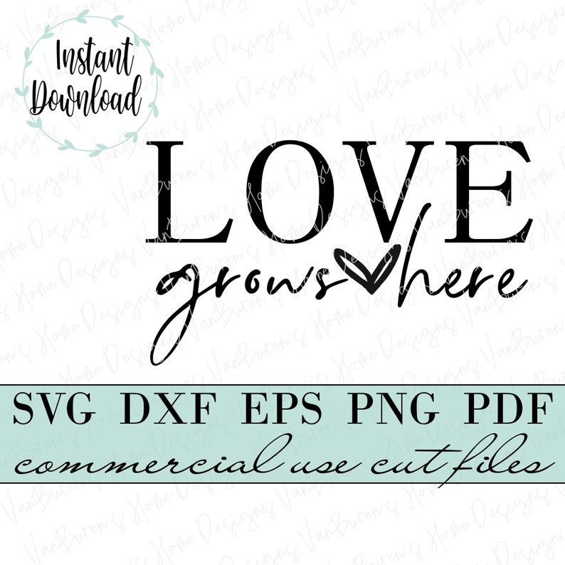 May include: Black and white graphic design with the text "LOVE grows here" with a heart symbol.  SVG, DXF, EPS, PNG, and PDF files for commercial use.