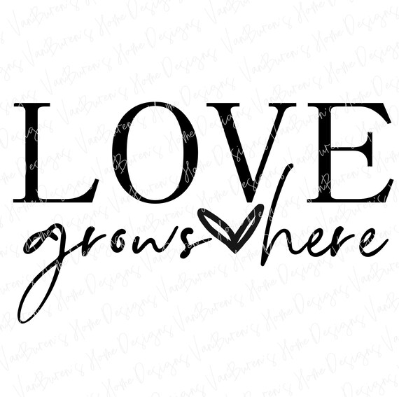 Love Grows Here SVG: Wedding, Family, Valentine Quotes (Digital Download)