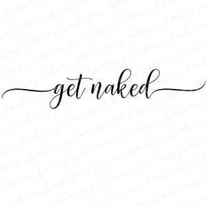 Get Naked SVG, Get Naked  Bathroom Sign SVG, Sign Making Svg, Bathroom Decor Svg, Get Naked png, Farmhouse Sign svg