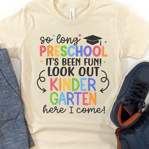 Preschool Graduate Shirt, So Long Preschool T-Shirt, Kindergarten Here I Come, Preschool Graduation Shirts, Last Day of Preschool Tee 1132 NATURAL