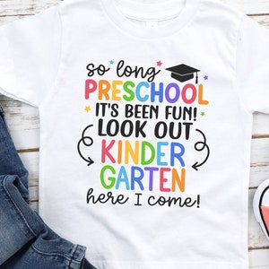 Preschool Graduate Shirt, So Long Preschool T-Shirt, Kindergarten Here I Come, Preschool Graduation Shirts, Last Day of Preschool Tee 1132 WHITE