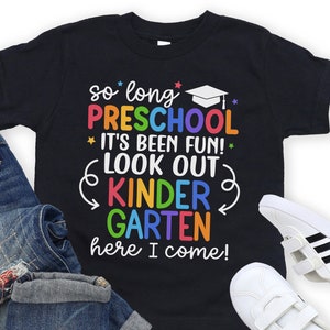 Preschool Graduate Shirt, So Long Preschool T-Shirt, Kindergarten Here I Come, Preschool Graduation Shirts, Last Day of Preschool Tee 1132 BLACK