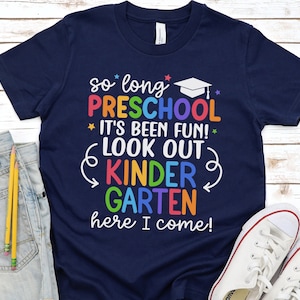 Preschool Graduate Shirt, So Long Preschool T-Shirt, Kindergarten Here I Come, Preschool Graduation Shirts, Last Day of Preschool Tee 1132 NAVY