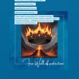 May include: A fiery crown with flames rising from the top, set against a dark mountain range. The text "Fire Wall of protection" is written below the crown. The text above the crown reads "Protection from Negative Energies: Safety and Security: Repelling Harmful Forces Maintaining Boundaries:"  Firery Wall of protection is a southern Hoodoo protection spell & ritual that creates a barrier against negative energies, shielding you from harmful influences and intentions.