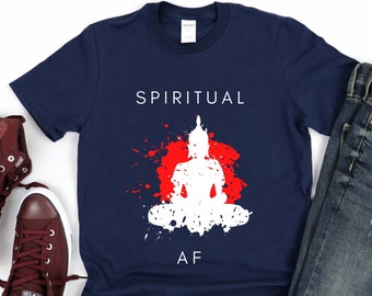 Spiritual AF T-Shirt, Zen Buddha Meditation Tee, meditation shirt,meditation gifts,meditate shirt,spiritual shirt, spiritual gifts,zen shirt