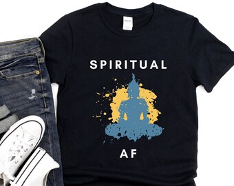 Spiritual AF T-Shirt - Funny Mindfulness Tee, Yoga Shirt, Zen Graphic Tee, Conscious Living Shirt, Meditation Gift, Unisex Spiritual Shirt