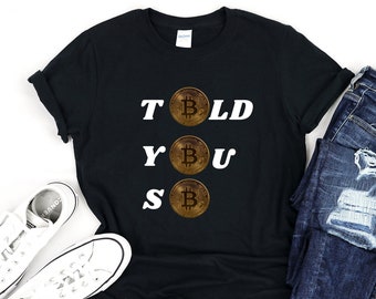 Bitcoin "Told You So" Crypto T-Shirt - BTC Trader Tee, Blockchain Meme Shirt, Cryptocurrency Investor Gift, HODL & Trading Apparel
