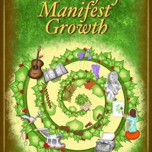 May include: Book cover illustration with the title "The Way of Manifest Growth" in gold lettering. A green spiral design features various elements like a guitar, open book, grapes, a sculpture, and a person painting. The author's name is at the bottom.