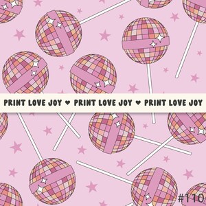 May include: A pink and white seamless pattern featuring disco ball lollipops with pink ribbons and white sticks. The background is pink with white stars. The text "PRINT LOVE JOY" is repeated across the bottom of the pattern.