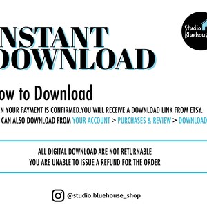 K&ouml;nnte beinhalten: Ein wei&szlig;er Hintergrund mit schwarzem Text, der "INSTANT DOWNLOAD" in gro&szlig;en Fettdruckbuchstaben lautet. Unter dem Text befindet sich eine schwarze Linie und der Text "How to Download" in Schwarz. Darunter befindet sich der Text "WHEN YOUR PAYMENT IS CONFIRMED. YOU WILL RECEIVE A DOWNLOAD LINK FROM ETSY. YOU CAN ALSO DOWNLOAD FROM YOUR ACCOUNT > PURCHASES & REVIEW > DOWNLOAD FILE" in Schwarz. Darunter befindet sich eine weitere schwarze Linie und der Text "ALL DIGITAL DOWNLOAD ARE NOT RETURNABLE YOU ARE UNABLE TO ISSUE A REFUND FOR THE ORDER" in Schwarz. Darunter befindet sich eine schwarze Linie und der Text "@studio.bluehouse_shop" in Schwarz.