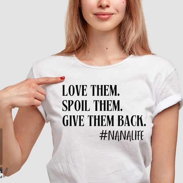 Nana Funny Svg ⟡ Love Them Spoil Them Give Them Back ⟡ Funny Saying Svg ⟡ Grandma Life Shirt ⟡ Funny Quote ⟡ SVG PNG Print Cutting Cut File