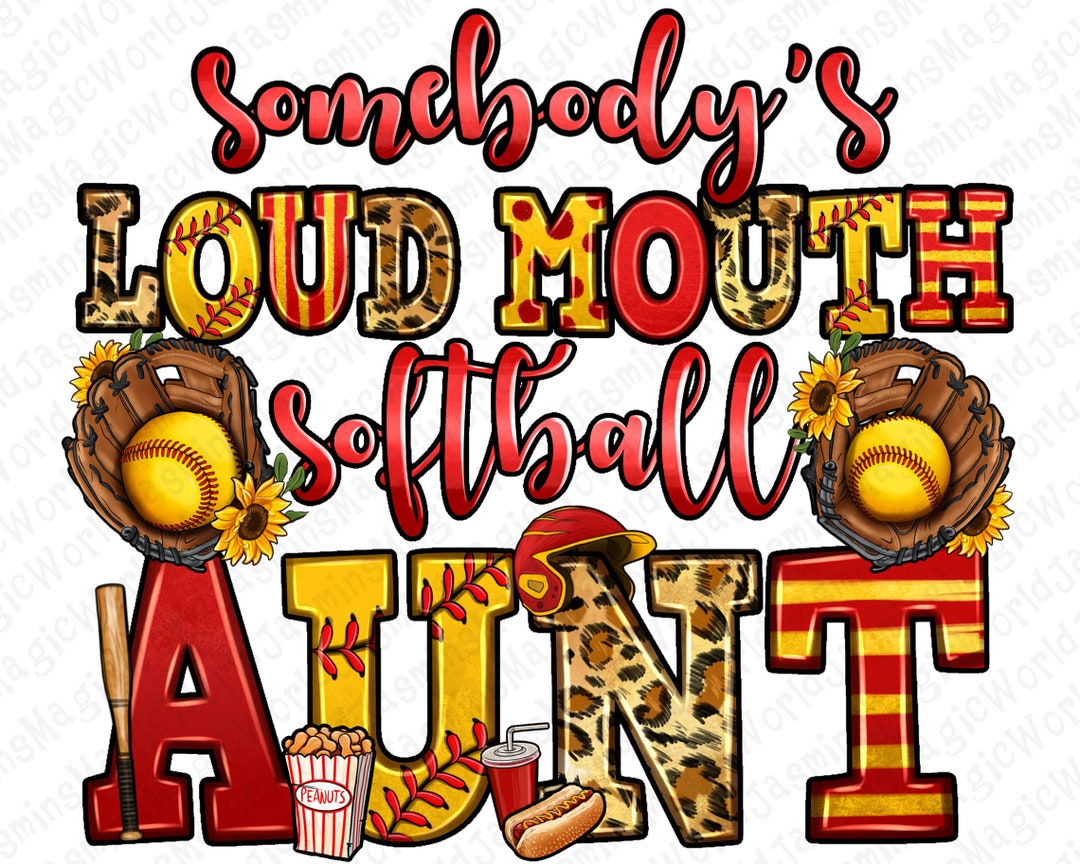 Somebody's Loud Mouth Softball Aunt Png Sublimation Design Etsy