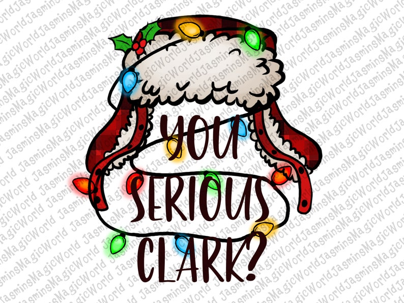 You Serious Clark? Png Sublimation Design, Merry Christmas Png, Clark Png, You Serious Clark Png, Christmas Movie Png, Instant Download 