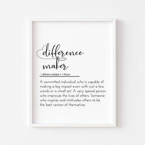 May include: Black and white printable wall art with the word "difference maker" defined as "A committed individual who is capable of making a big impact even with just a few words or a small act. A very special person who improves the lives of others. Someone who inspires and motivates others to be the best version of themselves."