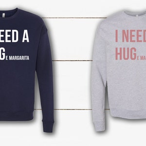 I NEED A HUGe margarita Sweatshirt | Funny Shirt | Tacos | Birthday Gift | Women’s Clothing | Graphic Sweatshirt | Margarita | Tequila