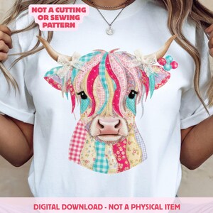 May include: White t-shirt featuring a colorful patchwork Highland cow design. The cow has a pink nose, black eyes, and a mix of pink, blue, and yellow hair. Text on the shirt reads "NOT A CUTTING OR SEWING PATTERN" and "DIGITAL DOWNLOAD - NOT A PHYSICAL ITEM."