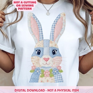 May include: White t-shirt featuring a patchwork bunny design with blue gingham, floral, and pink accents. The bunny has a heart-shaped nose and is adorned with a floral collar. Text on the image reads: "NOT A CUTTING OR SEWING PATTERN" and "DIGITAL DOWNLOAD - NOT A PHYSICAL ITEM".