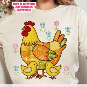 May include: Cream-colored t-shirt featuring a patchwork hen with two chicks and floral accents. The hen is yellow, orange, and green. The text "NOT A CUTTING OR SEWING PATTERN" and "DIGITAL DOWNLOAD - NOT A PHYSICAL ITEM" are also visible.