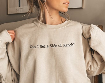 Can I Get A Side Of Ranch Sweatshirt, Ranch Lover Gift