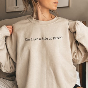 Can I Get A Side Of Ranch Sweatshirt, Ranch Lover Shirt, Ranch Lover Gift, Ranch Dressing Lover Shirt, Dipping Sauce Lover, Ranch lover food