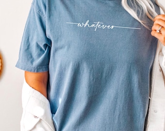 Comfort Colors, Whatever Shirt, Funny Mom Shirt, Funny Women's Shirt, Quote Shirt, Sarcastic Shirt, Ironic Shirt, Humorous Shirt