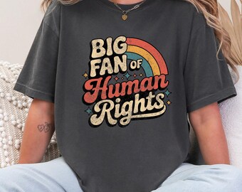 Big Fan Of Human Rights Comfort Colors Shirt, Equality & Justice