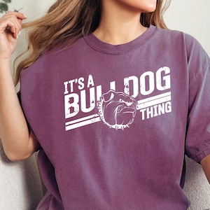 Comfort Colors, It&#39;s A Bulldog Thing Shirt, Bulldog Shirt, Bulldogs Team Spirit, Bulldogs School Shirt, Bulldogs School Spirit, Bulldog Team