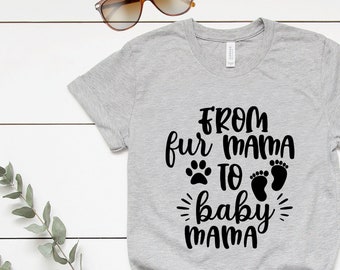 From Fur Mama To Baby Mama Shirt, Pregnancy Shirt, Baby Announcement, New Mom Gifts, Gift for Expecting Mom, To Human Mama, Pregnancy Reveal