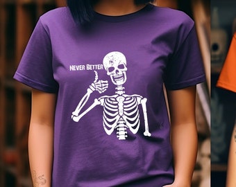 Never Better Skeleton Shirt, Halloween Shirt, Skeleton Shirt, Funny Dead Inside Shirt, Funny Sayings Shirt, Halloween Skeleton Shirt