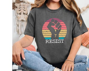 Comfort Colors, Resist Shirt, Protest Shirt, Activism Shirt, Freedom Shirt, Feminist Shirt, Resistance Shirt, Equality Shirt, Empower Shirt