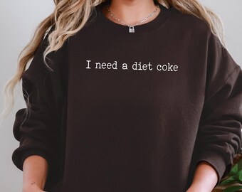 I Need A Diet Coke Sweatshirt, Funny Soda Lover Shirt