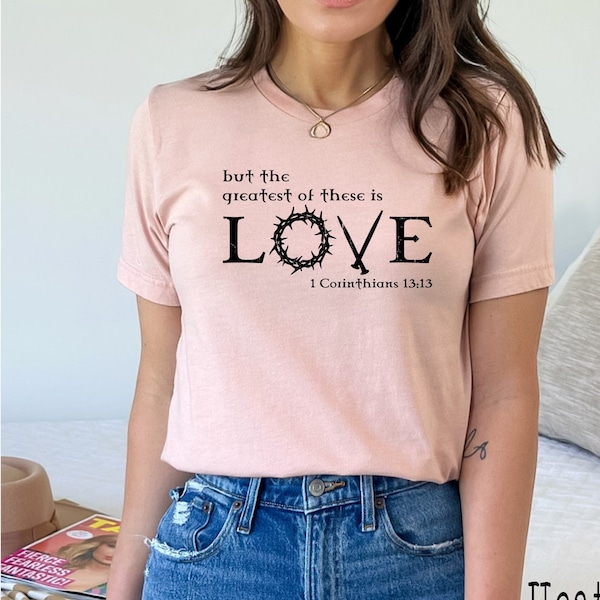 But The Greatest Of These Is Love, Bible Verse Shirt, Christian Shirt, 1 Corinthians 13:13, Gift for her, Bible Shirt, Christian Gift