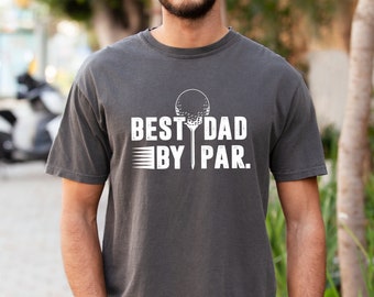 Comfort Colors, Best Dad By Par Shirt, The Golf Father Shirt, Dad Golf Shirt, Golf Shirt For Dad, Father's Day Shirt, Father's Day Gift