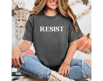 Comfort Colors, Resist Shirt, Protest Shirt, Activism Shirt, Freedom Shirt, Feminist Shirt, Resistance Shirt, Equality Shirt, Empower Shirt