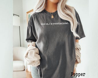 Overstimulated Mom Shirt, Comfort Farben Baumwolle T-Shirt