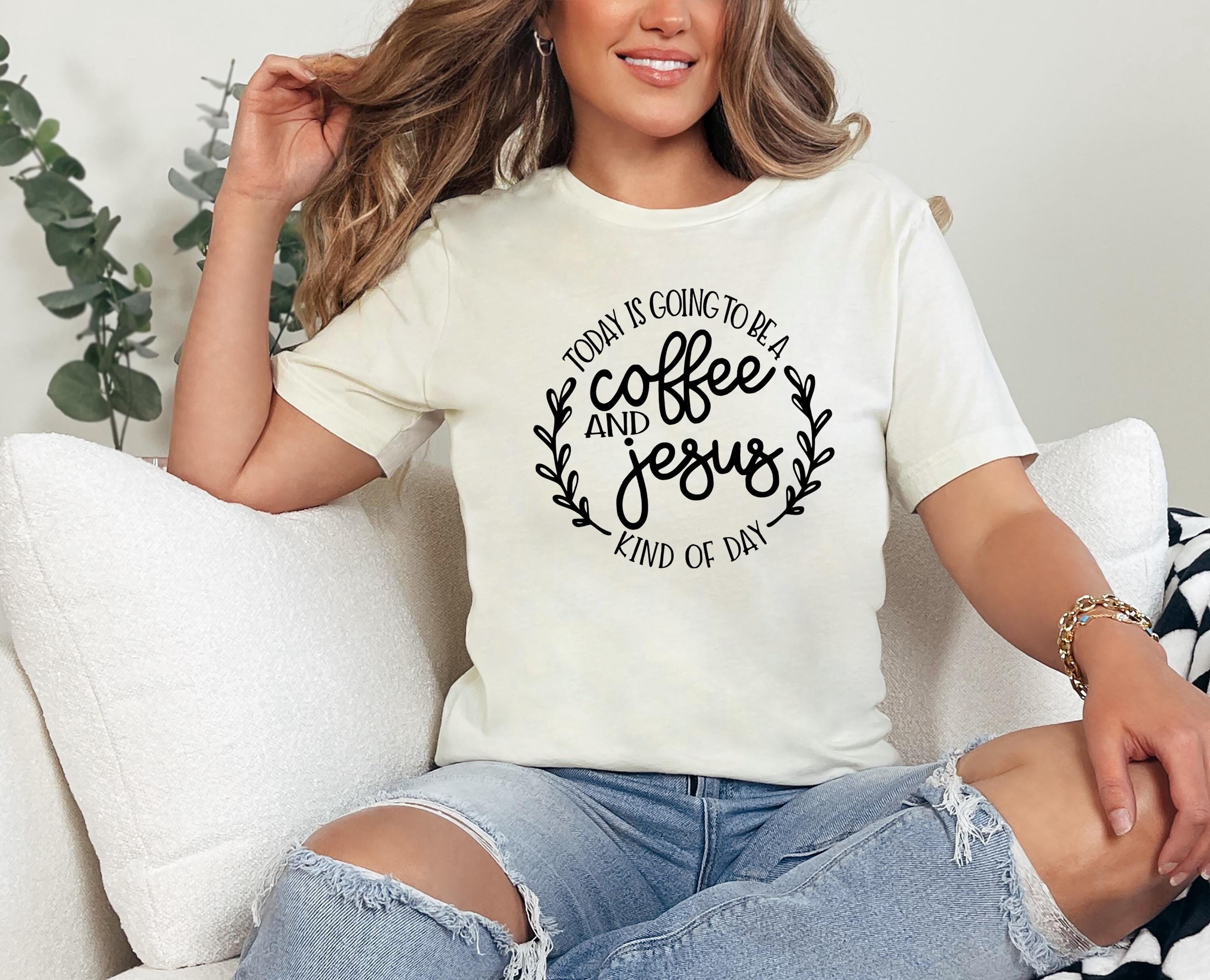 Coffee and Jesus Kind of Day T-Shirt Coffee and Jesus Kind of Day T-Shirt