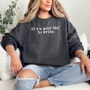 It&#39;s a Good Day to Write Sweatshirt, Writer&#39;s Sweatshirt, Gifts For Writer, Journalist Gifts, Future Writer, Journalist Sweatshirt, Write On