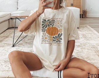 Comfort Colors, I Will Praise Him in every season, Thanksgiving Shirt, Autumn Shirt, Fall Shirt, Boho Christian Shirt, Floral Christian Tee
