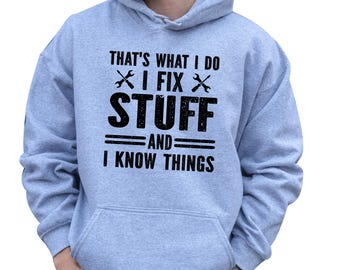 Mechanic Sweatshirt, That's What I Do I Fix Stuff and I Know Things Sweater, Dad Sweatshirt, Gift for Dad, Father's Day Gift, Dad Shirt