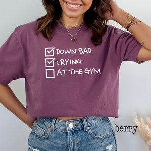 Comfort Colors, Down Bad Crying At The Gym Shirt, Funny Workout Shirt, Crying at the Gym, Down Bad Shirt, Gym Shirt, Workout Shirt