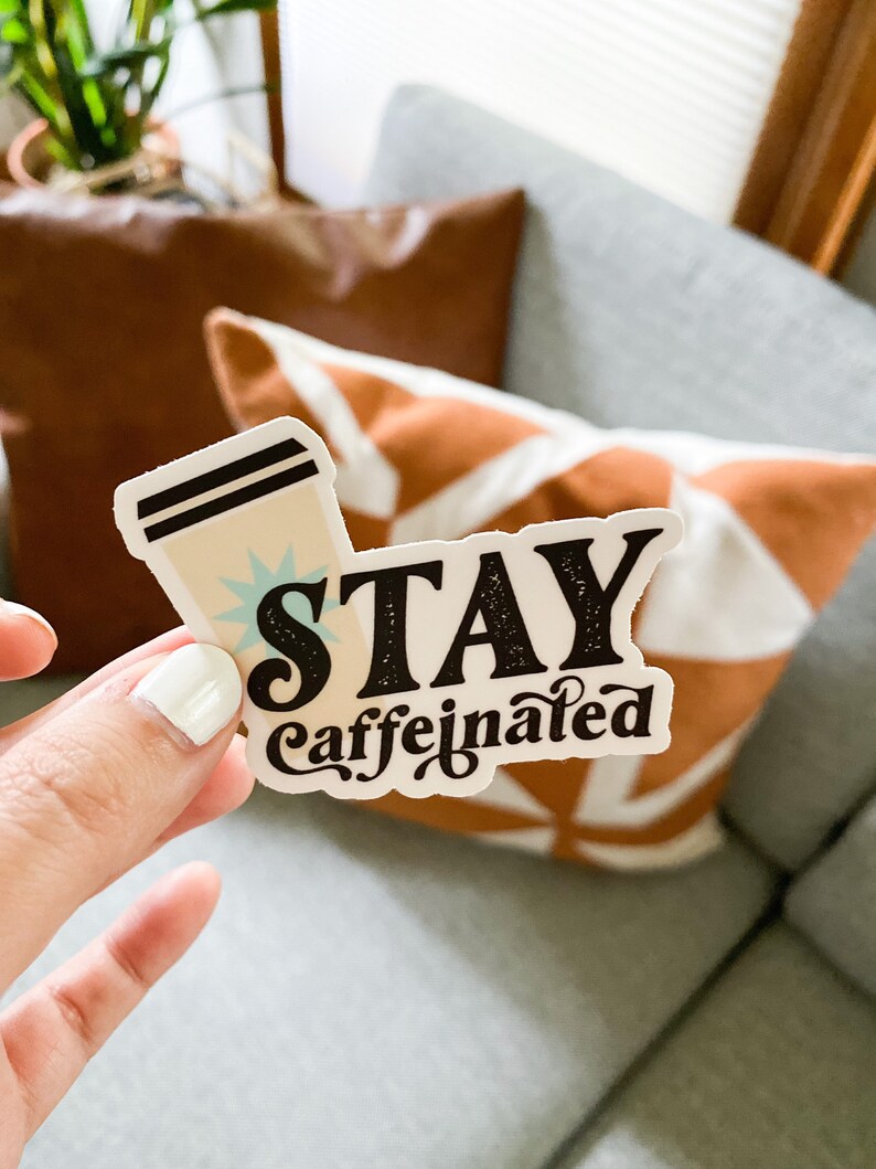 Stay Caffeinated Coffee Lovers Vinyl Sticker; Laptop Hydro Flask ...