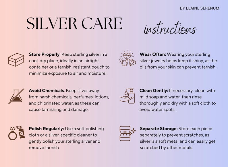 May include: A graphic with instructions on how to care for sterling silver jewelry. The graphic includes illustrations of a box, a bottle, a ring, a hand holding a bottle of soap, and a ring in a box. The text includes the following instructions: Store Properly, Avoid Chemicals, Polish Regularly, Wear Often, Clean Gently, and Separate Storage.