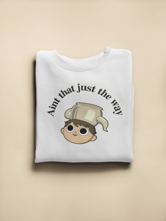 Aint That Just The Way Crewneck|Aint That Just The Way Greg Over The Garden Wall Crewneck Sweatshirt|Over The Garden Wall Wear|Crewneck