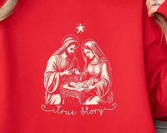 Nativity Scene Sweater, Christian Christmas Sweatshirt, Christmas Nativity Sweater True Story Nativity Religious Christmas Gifts Holy family