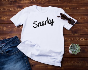 Snarky t-shirt, Funny snark shirt, Humorous tee for snarky people, Mocking people, Sarcastic shirt