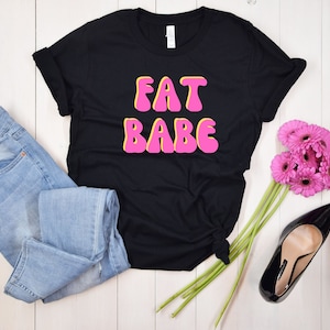 Fat Babe, Fat girl shirt, Trendy graphic tee, Fat chick t-shirt, Gifts for women, Empowering fat girls tshirt, Up to 5X