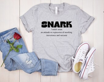 Snarky t-shirt, Funny snark shirt, Humorous tee for snarky people, Mocking people, Sarcastic shirt